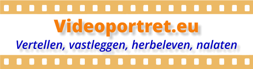 Videoportret.eu Vertellen, vastleggen, herbeleven, nalaten